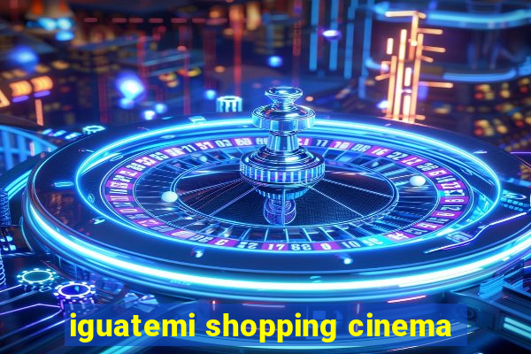 iguatemi shopping cinema